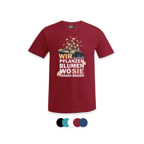 T-Shirt: "Wir pflanzen Blumen wo sie Panzer bauen" (Herren Shirt)