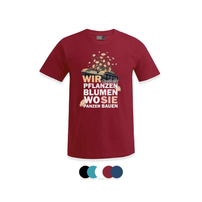 T-Shirt: "Wir pflanzen Blumen wo sie Panzer bauen" (Herren Shirt)